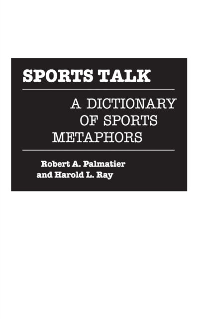 Sports Talk : A Dictionary of Sports Metaphors, Hardback Book
