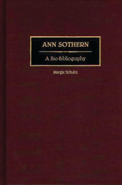 Ann Sothern : A Bio-Bibliography, Hardback Book