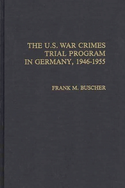 The U.S. War Crimes Trial Program in Germany, 1946-1955, Hardback Book