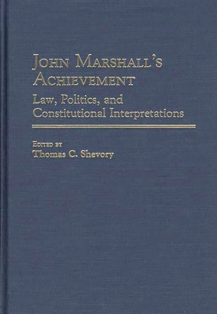 John Marshall's Achievement : Law, Politics, and Constitutional Interpretations, Hardback Book