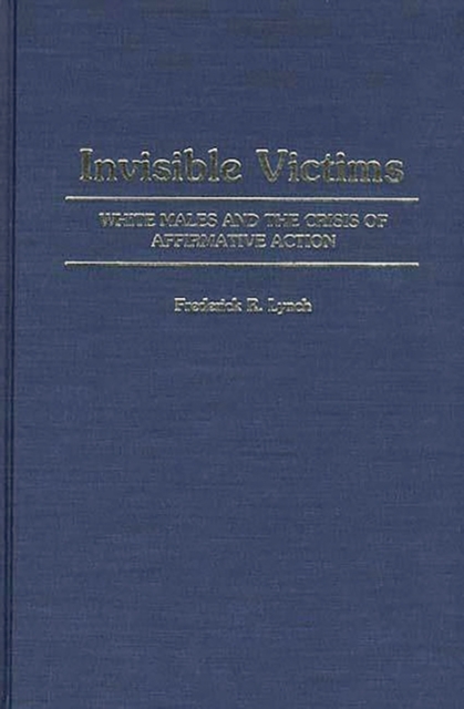 Invisible Victims : White Males and the Crisis of Affirmative Action, Hardback Book