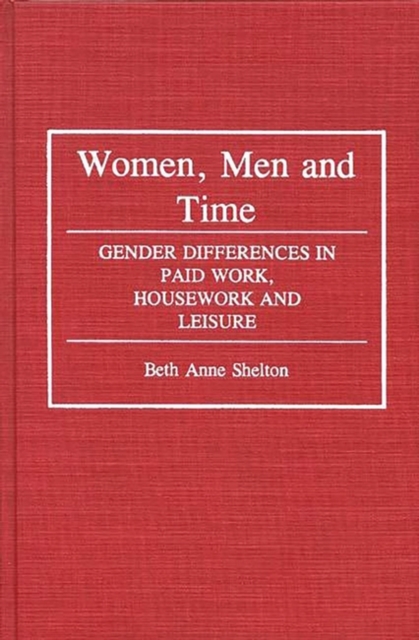 Women, Men, and Time : Gender Difference in Paid Work, Housework and Leisure, Hardback Book