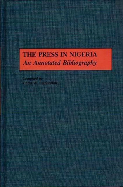 The Press in Nigeria : An Annotated Bibliography, Hardback Book