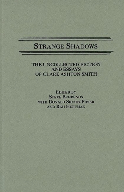 Strange Shadows : The Uncollected Fiction and Essays of Clark Ashton Smith, Hardback Book