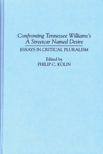 Confronting Tennessee Williams's A Streetcar Named Desire : Essays in Critical Pluralism, Hardback Book