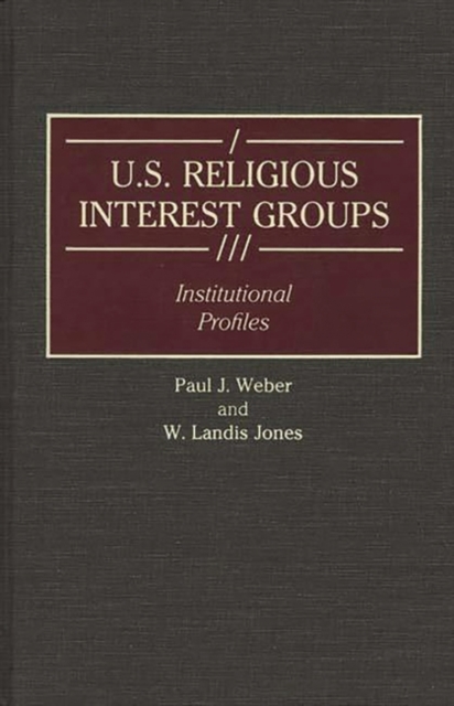 U.S. Religious Interest Groups : Institutional Profiles, Hardback Book