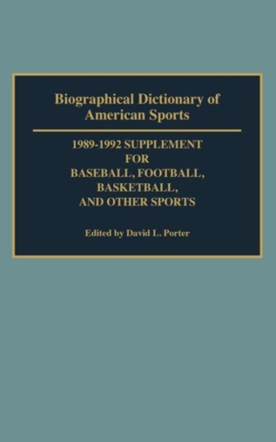 Biographical Dictionary of American Sports : 1989-1992 Supplement for Baseball, Football, Basketball and Other Sports, Hardback Book