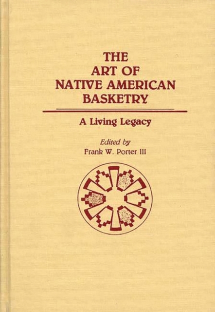 The Art of Native American Basketry : A Living Legacy, Hardback Book