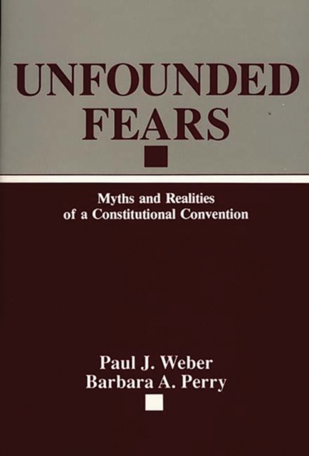 Unfounded Fears : Myths and Realities of a Constitutional Convention, Hardback Book