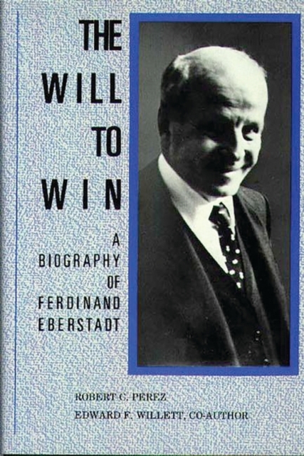The Will to Win: A Biography of Ferdinand Eberstadt, Hardback Book