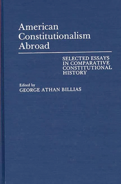 American Constitutionalism Abroad : Selected Essays in Comparative Constitutional History, Hardback Book