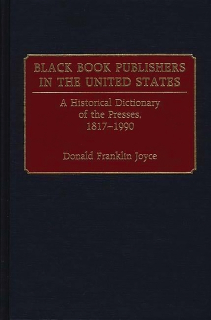 Black Book Publishers in the United States : A Historical Dictionary of the Presses, 1817-1990, Hardback Book