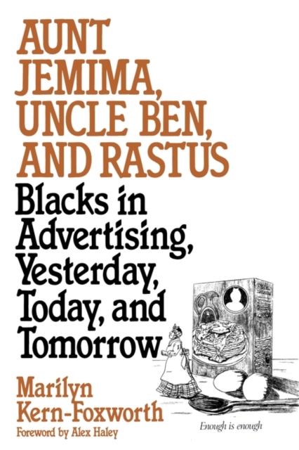 Aunt Jemima, Uncle Ben, and Rastus : Blacks in Advertising, Yesterday, Today, and Tomorrow, Hardback Book