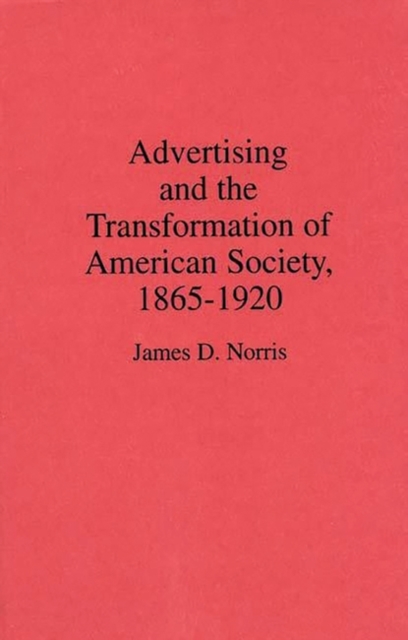 Advertising and the Transformation of American Society, 1865-1920, Hardback Book