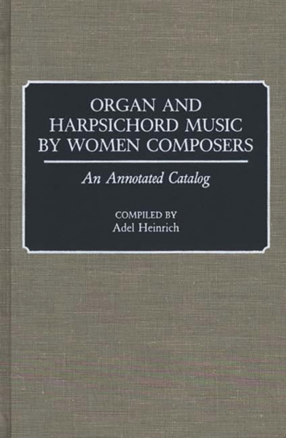 Organ and Harpsichord Music by Women Composers : An Annotated Catalog, Hardback Book