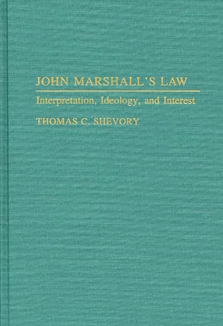 John Marshall's Law : Interpretation, Ideology, and Interest, Hardback Book