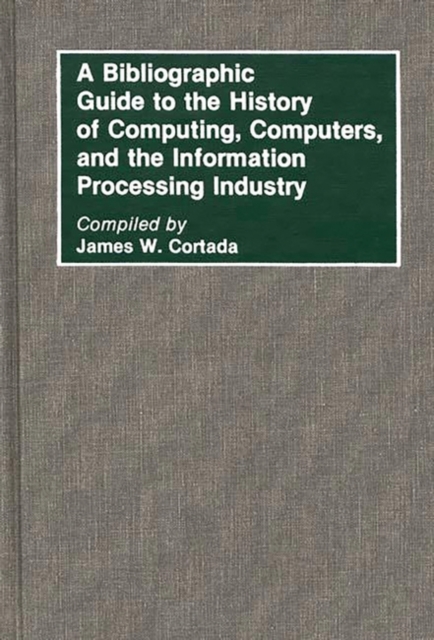 A Bibliographic Guide to the History of Computing, Computers, and the Information Processing Industry, Hardback Book