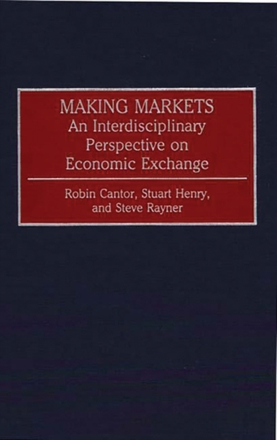 Making Markets : An Interdisciplinary Perspective on Economic Exchange, Hardback Book