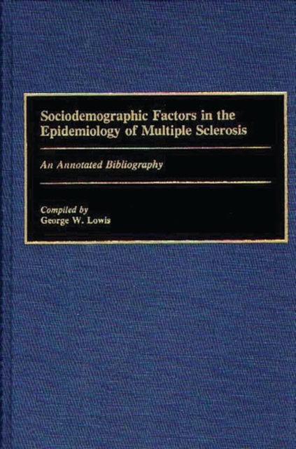 Sociodemographic Factors in the Epidemiology of Multiple Sclerosis : An Annotated Bibliography, Hardback Book