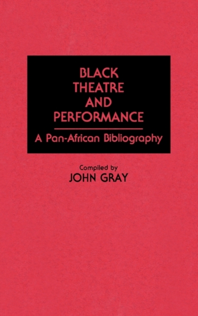 Black Theatre and Performance : A Pan-African Bibliography, Hardback Book