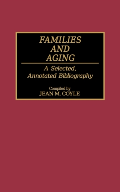 Families and Aging : A Selected, Annotated Bibliography, Hardback Book