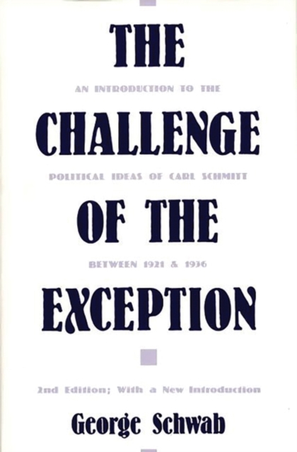 The Challenge of the Exception : An Introduction to the Political Ideas of Carl Schmitt Between 1921 and 1936, Hardback Book