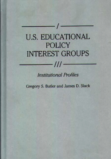 U.S. Educational Policy Interest Groups : Institutional Profiles, Hardback Book
