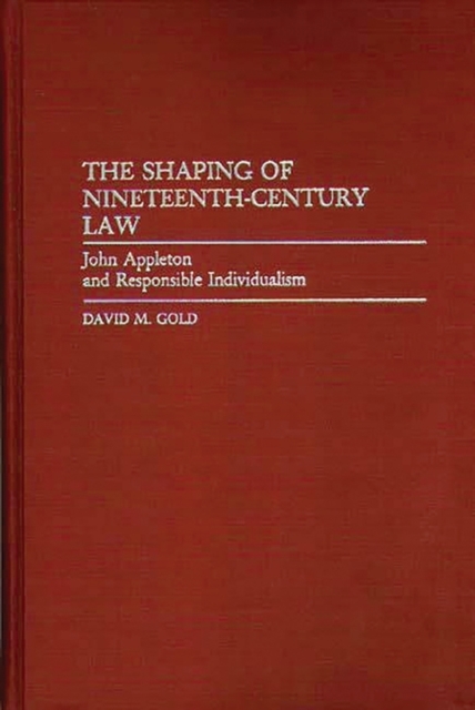 The Shaping of Nineteenth-Century Law : John Appleton and Responsible Individualism, Hardback Book