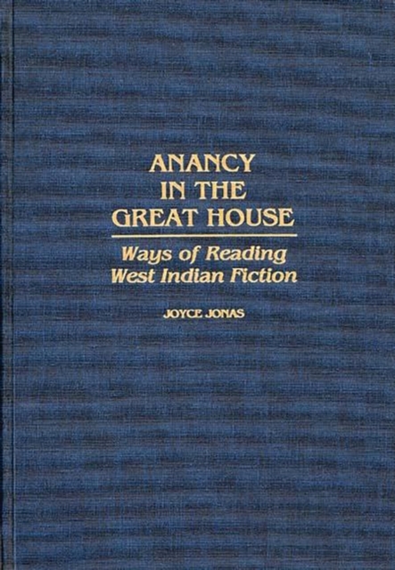 Anancy in the Great House : Ways of Reading West Indian Fiction, Hardback Book