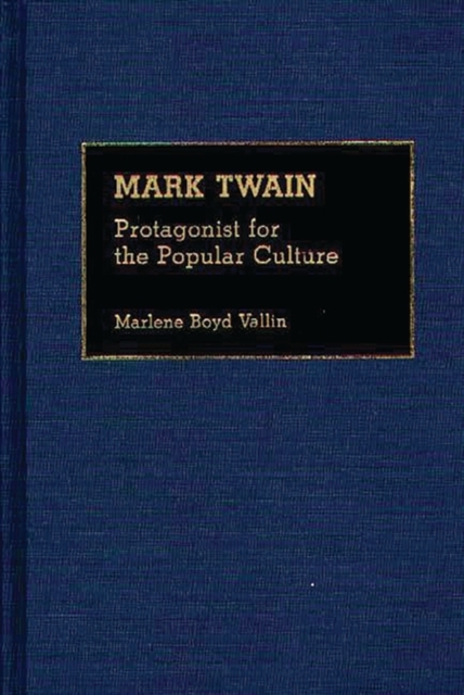 Mark Twain : Protagonist for the Popular Culture, Hardback Book