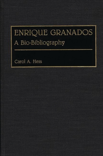 Enrique Granados : A Bio-bibliography, Hardback Book
