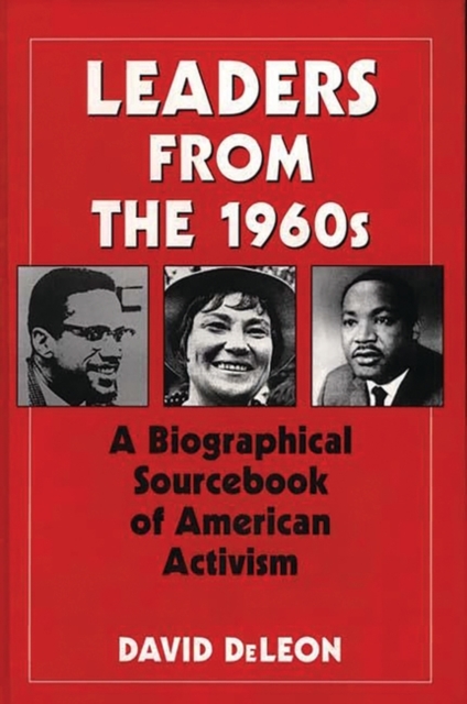 Leaders from the 1960s : A Biographical Sourcebook of American Activism, Hardback Book