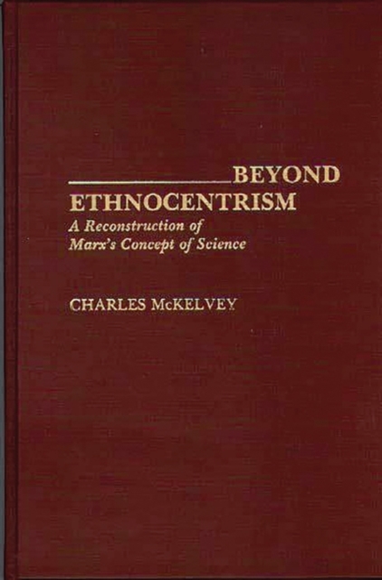 Beyond Ethnocentrism : A Reconstruction of Marx's Concept of Science, Hardback Book