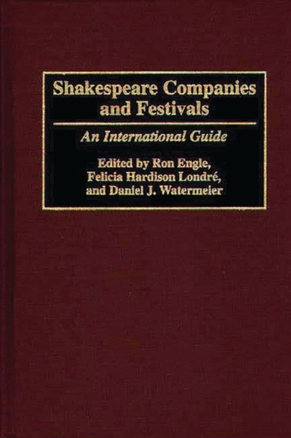 Shakespeare Companies and Festivals : An International Guide, Hardback Book