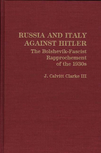 Russia and Italy Against Hitler : The Bolshevik-Fascist Rapprochement of the 1930s, Hardback Book