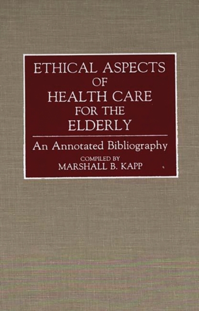 Ethical Aspects of Health Care for the Elderly : An Annotated Bibliography, Hardback Book