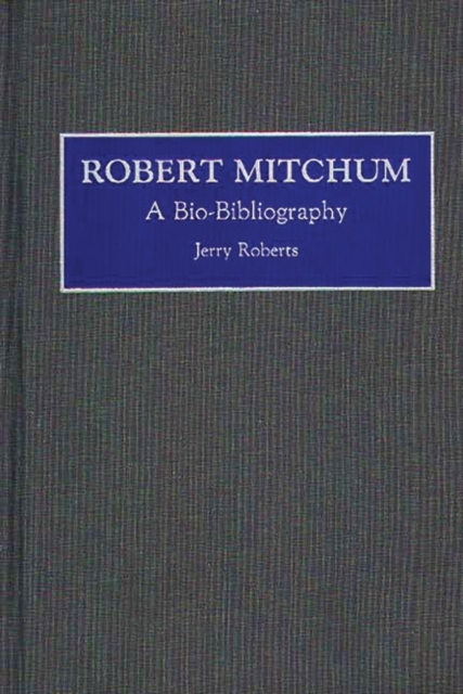 Robert Mitchum : A Bio-Bibliography, Hardback Book