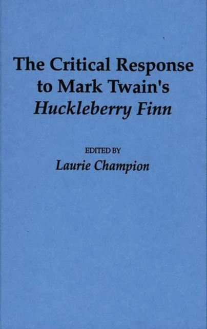 The Critical Response to Mark Twain's Huckleberry Finn, Hardback Book