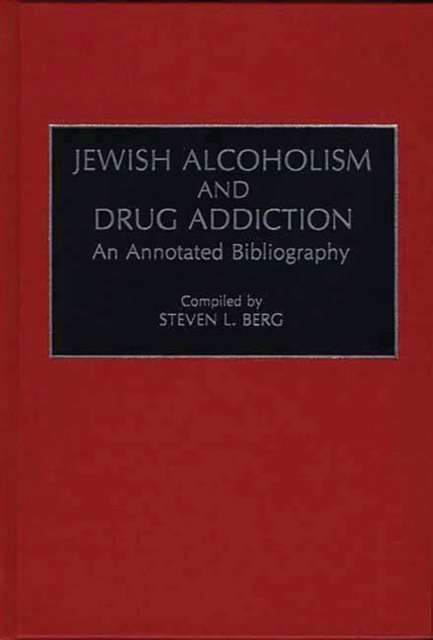 Jewish Alcoholism and Drug Addiction : An Annotated Bibliography, Hardback Book