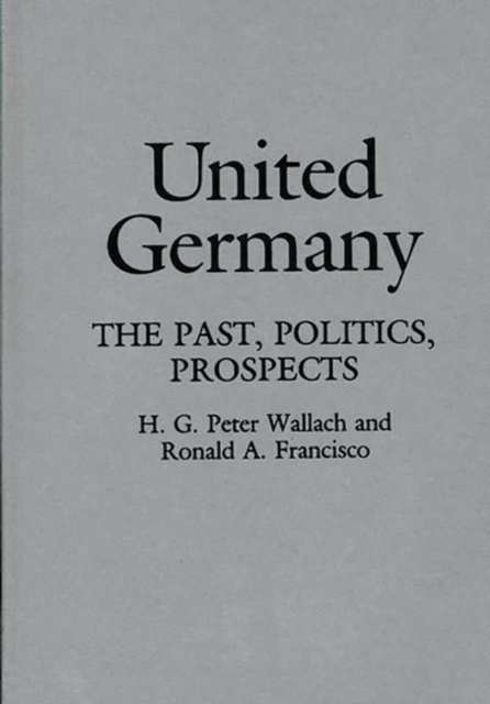 United Germany : The Past, Politics, Prospects, Hardback Book