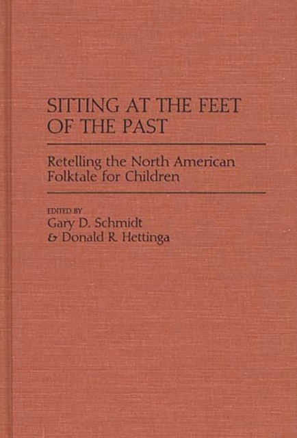 Sitting at the Feet of the Past : Retelling the North American Folktale for Children, Hardback Book