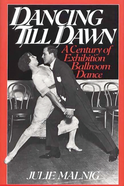 Dancing Till Dawn : A Century of Exhibition Ballroom Dance, Hardback Book