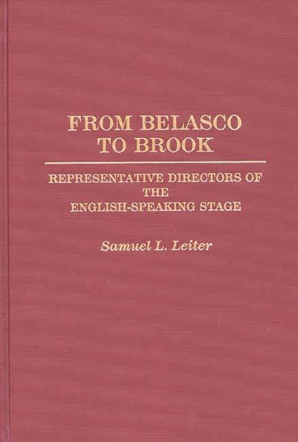 From Belasco to Brook : Representative Directors of the English-Speaking Stage, Hardback Book