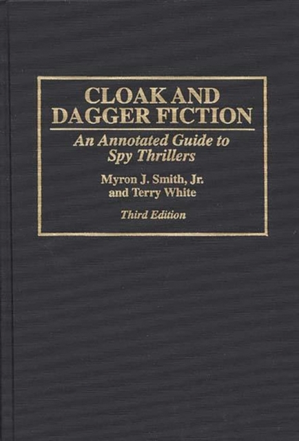 Cloak and Dagger Fiction : An Annotated Guide to Spy Thrillers, 3rd Edition, Hardback Book