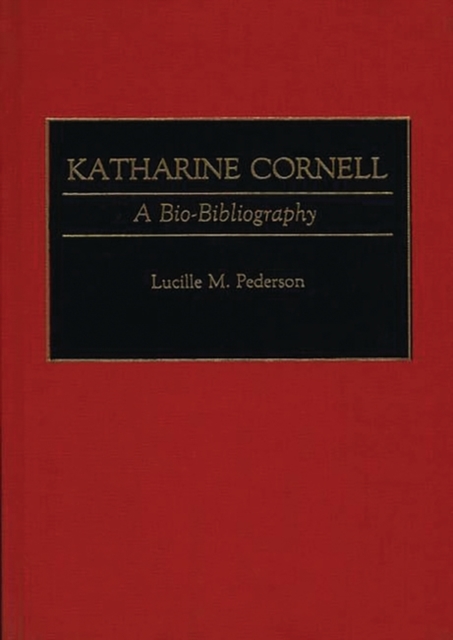 Katharine Cornell : A Bio-Bibliography, Hardback Book