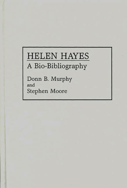 Helen Hayes : A Bio-Bibliography, Hardback Book