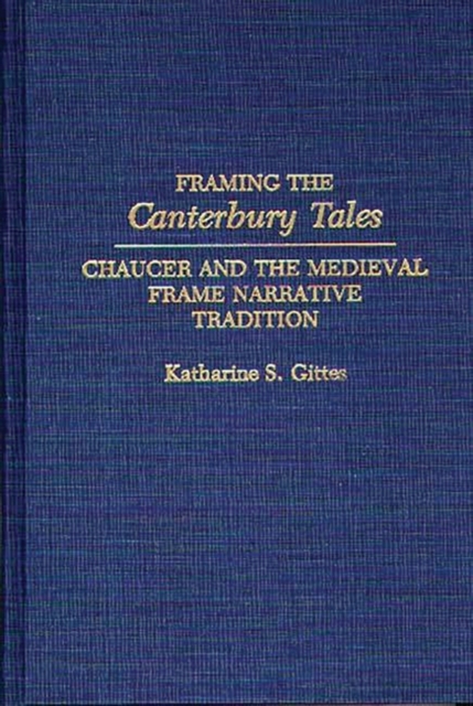 Framing the Canterbury Tales : Chaucer and the Medieval Frame Narrative Tradition, Hardback Book