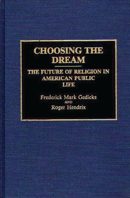 Choosing the Dream : The Future of Religion in American Public Life, Hardback Book