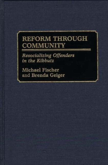 Reform Through Community : Resocializing Offenders in the Kibbutz, Hardback Book