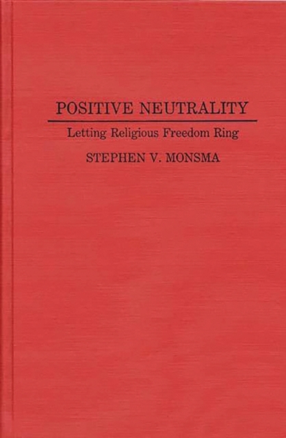 Positive Neutrality : Letting Religious Freedom Ring, Hardback Book